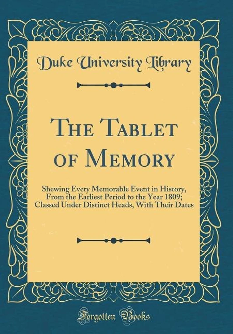 the Tablet of Memory: Shewing Every Memorable Event History, From Earliest Period to Year 1809; Classed Under