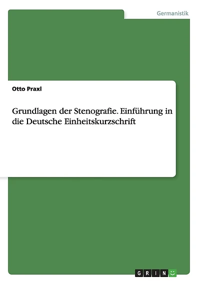 Grundlagen der Stenografie. Einführung in die Deutsche Einheitskurzschrift