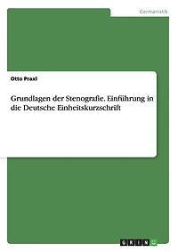 Grundlagen der Stenografie. Einführung in die Deutsche Einheitskurzschrift