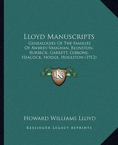 Lloyd Manuscripts: Genealogies Of The Families Of Awbrey-Vaughan, Blunston, Burbeck, Garrett, Gibbons, Heacock, Hodge, Houlston (1912)