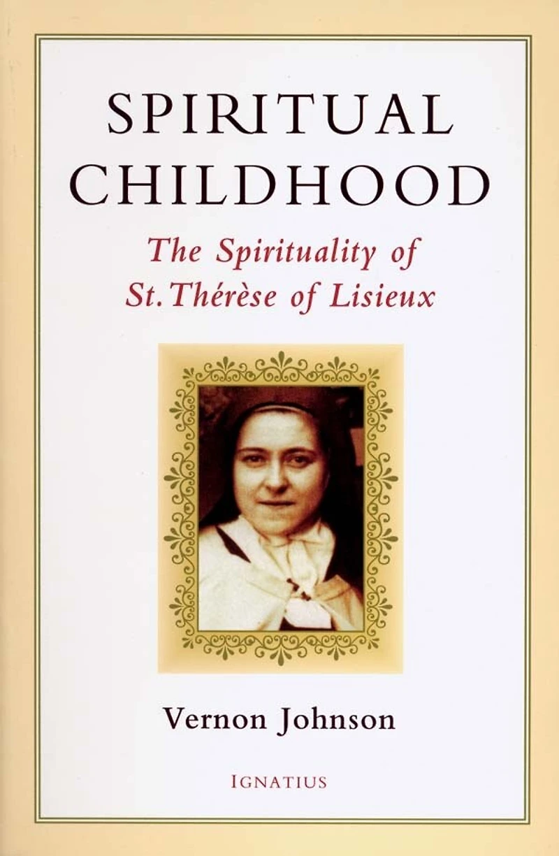 Spiritual Childhood: The Spirituality Of St. Therese Of Lisieux