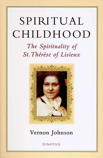 Spiritual Childhood: The Spirituality Of St. Therese Of Lisieux