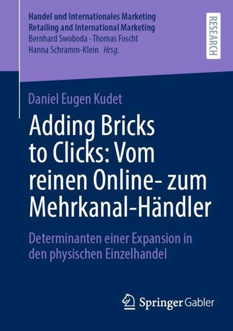 Adding Bricks to Clicks: Vom reinen Online- zum Mehrkanal-Handler: Determinanten einer Expansion den physischen Einzelhandel