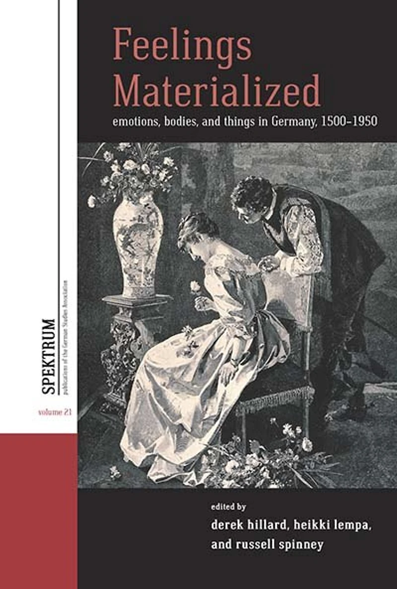 Feelings Materialized: Emotions, Bodies, and Things Germany, 1500–1950