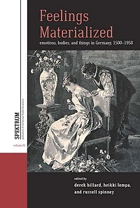 Feelings Materialized: Emotions, Bodies, and Things Germany, 1500–1950