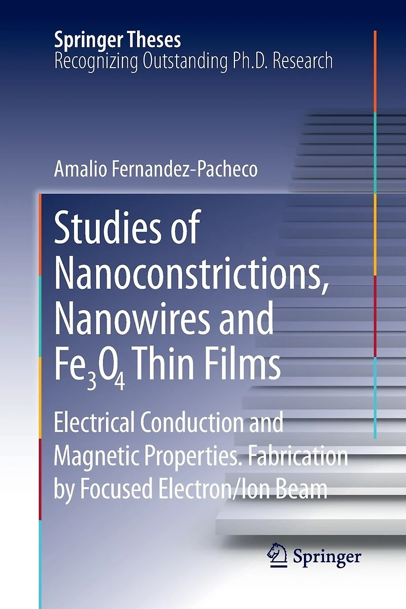 Studies of Nanoconstrictions, Nanowires and Fe3O4 Thin Films: Electrical Conduction Magnetic Properties. Fabrication by Focused Electron/Ion Beam