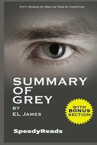 Summary of Grey: Fifty Shades of Grey as Told by Christian (Fifty Shades of Grey Series) - Finish Entire Novel in 15