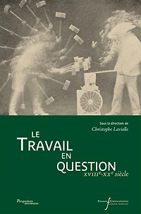Le travail en question: XVIIe-XXe siècles
