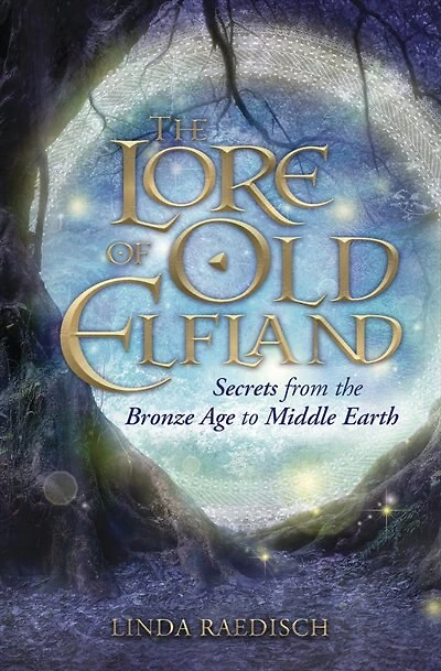 The Lore Of Old Elfland: Secrets From The Bronze Age To Middle Earth