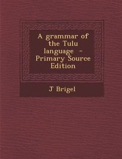 A grammar of the Tulu language  - Primary Source Edition