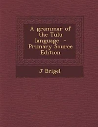 A grammar of the Tulu language  - Primary Source Edition