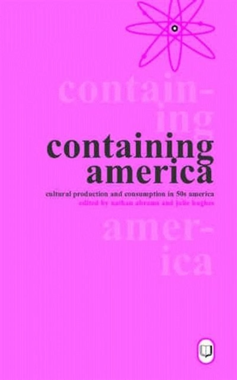 Containing America: Cultural Production and Consumption in 50s America