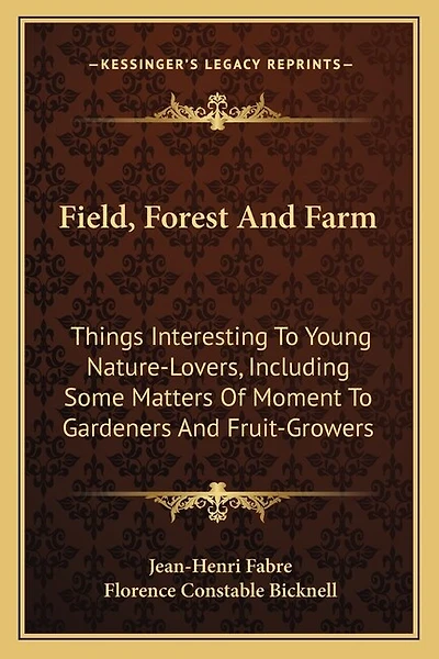 Field, Forest And Farm: Things Interesting To Young Nature-Lovers, Including Some Matters Of Moment To Gardeners And Fruit-Growers
