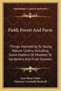 Field, Forest And Farm: Things Interesting To Young Nature-Lovers, Including Some Matters Of Moment To Gardeners And Fruit-Growers