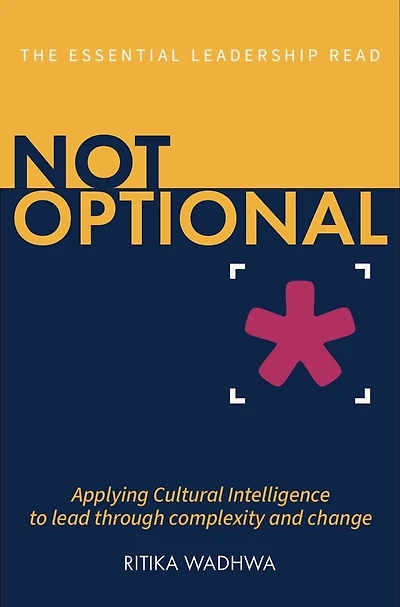 Not Optional: Applying Cultural Intelligence to lead through complexity and change