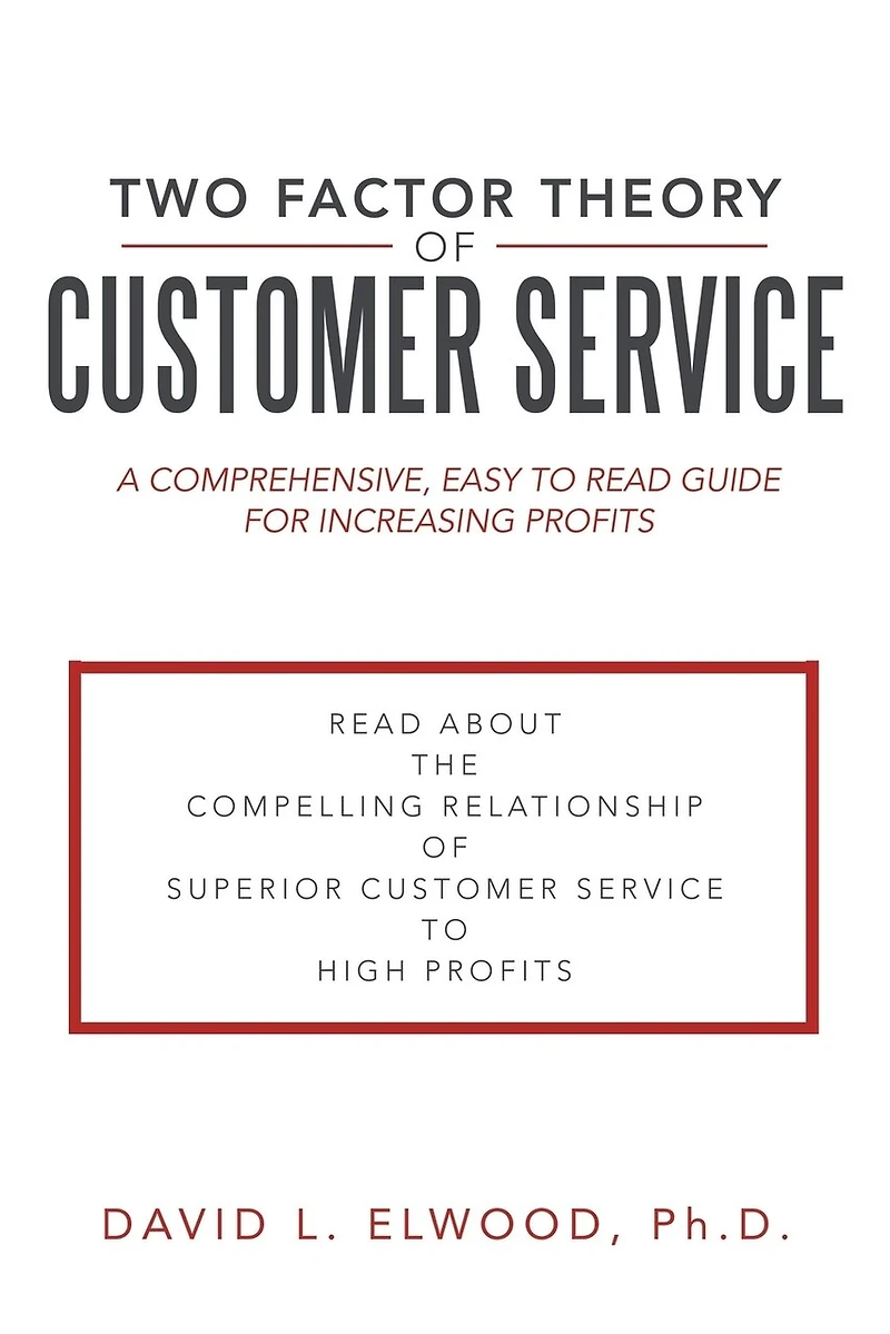 Two Factor Theory of Customer Service: A comprehensive, easy to read guide for increasing profits