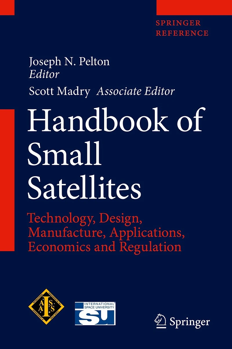 Handbook of Small Satellites: Technology, Design, Manufacture, Applications, Economics and Regulation