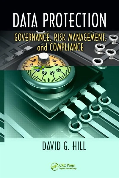 Data Protection: Governance, Risk Management, And Compliance
