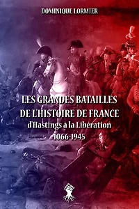 Les Grandes Batailles De L'histoire De France: D'hastings À La Libération 1066-1945