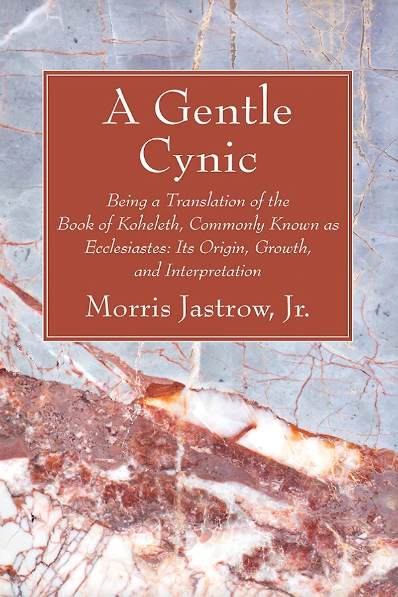 A Gentle Cynic: Being a Translation of the Book of Koheleth, Commonly Known as Ecclesiastes: Its Origin, Growth, and Interpretation