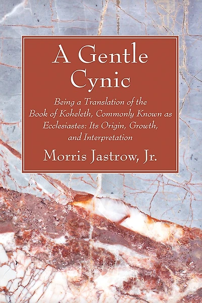 A Gentle Cynic: Being a Translation of the Book of Koheleth, Commonly Known as Ecclesiastes: Its Origin, Growth, and Interpretation