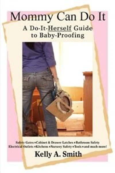 Mommy Can Do It: A Do-It-Herself Guide to Baby-Proofing