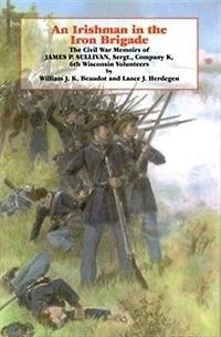 An Irishman The Iron Brigade: Civil War Memoirs Of James P. Sullivan