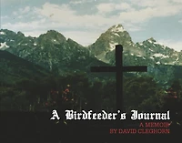 A Bird Feeder's Journal: A Memoir by David Cleghorn