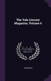 The Yale Literary Magazine, Volume 6