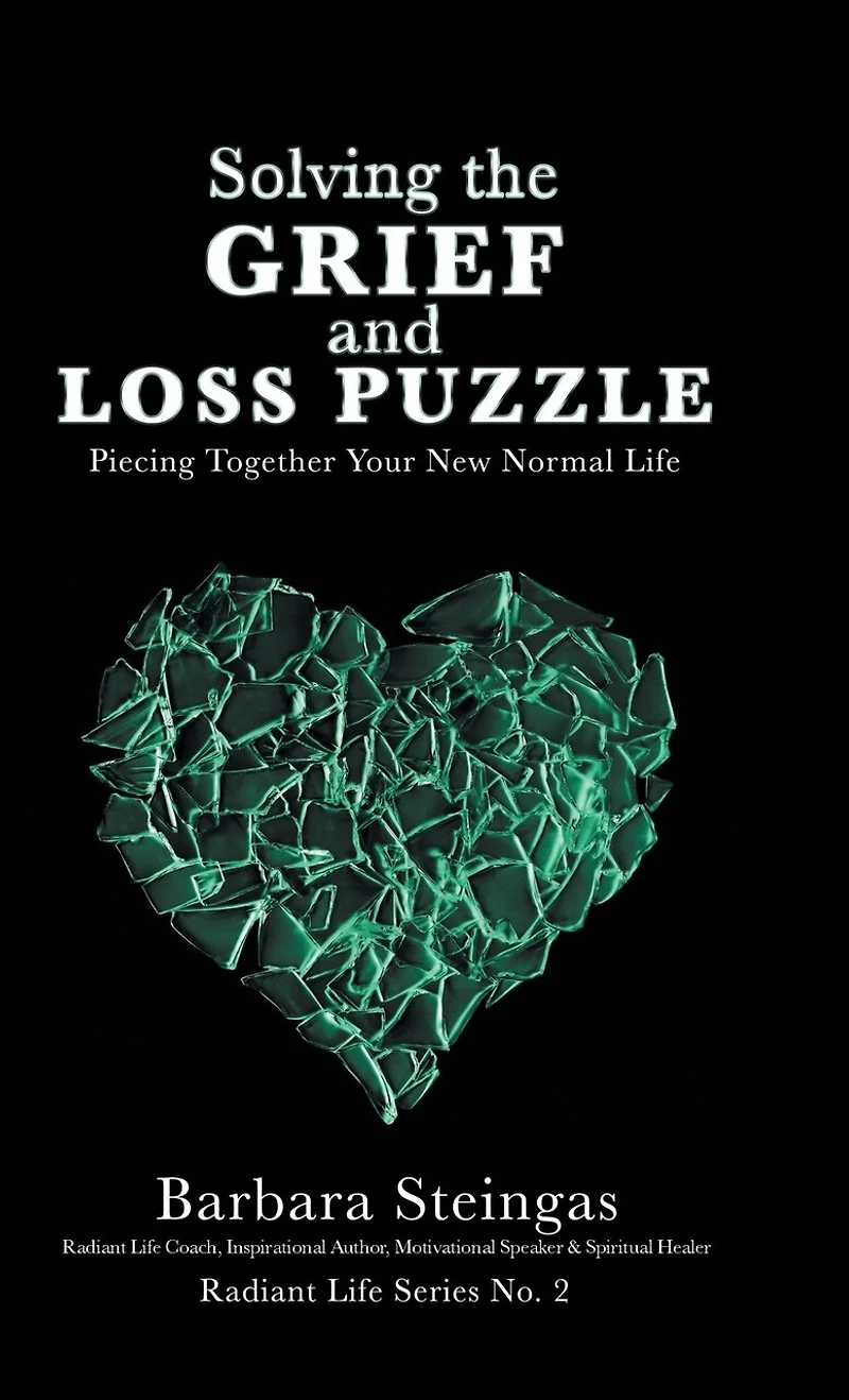 Solving the Grief and Loss Puzzle: Piecing Together Your New Normal Life Radiant Series No. 2