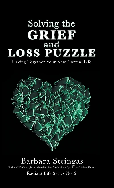 Solving the Grief and Loss Puzzle: Piecing Together Your New Normal Life Radiant Series No. 2