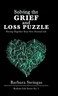 Solving the Grief and Loss Puzzle: Piecing Together Your New Normal Life Radiant Series No. 2
