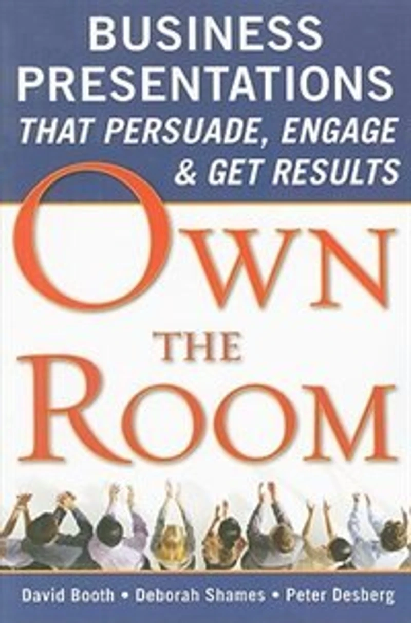 Own the Room: Business Presentations that Persuade, Engage, and Get Results: Results