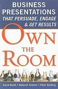 Own the Room: Business Presentations that Persuade, Engage, and Get Results: Results