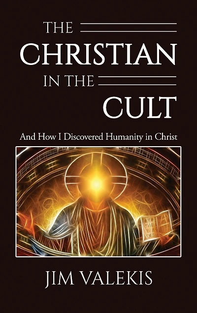 The Christian in the Cult: And How I Discovered Humanity in Christ