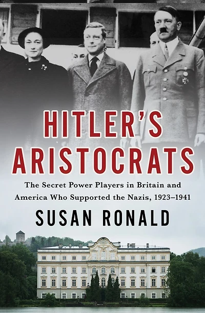 Hitler's Aristocrats: the Secret Power Players Britain and America Who Supported Nazis, 1923–1941