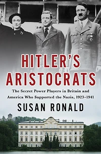 Hitler's Aristocrats: the Secret Power Players Britain and America Who Supported Nazis, 1923–1941