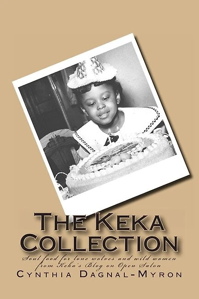 The Keka Collection: The Best of Keka's Blog on Open Salon