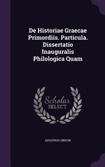 De Historiae Graecae Primordiis. Particula. Dissertatio Inauguralis Philologica Quam