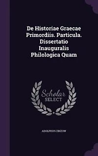 De Historiae Graecae Primordiis. Particula. Dissertatio Inauguralis Philologica Quam