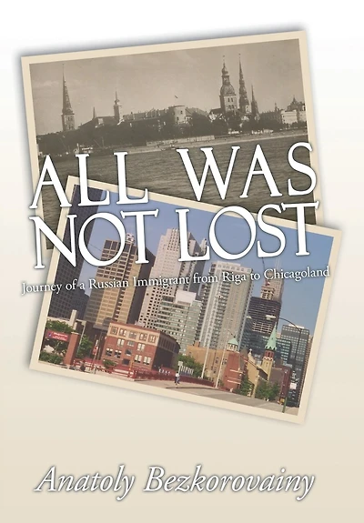 All Was Not Lost: Journey of a Russian Immigrant from Riga to Chicagoland