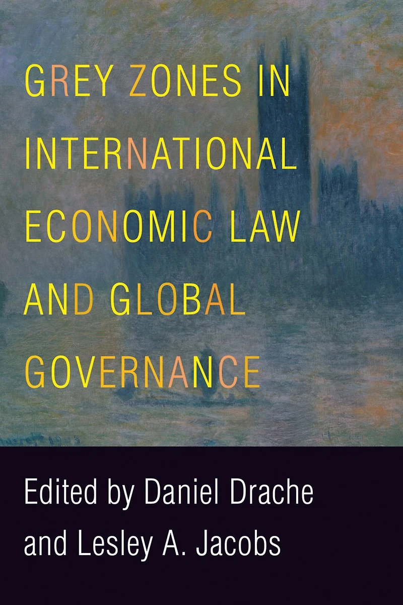 Grey Zones International Economic Law and Global Governance