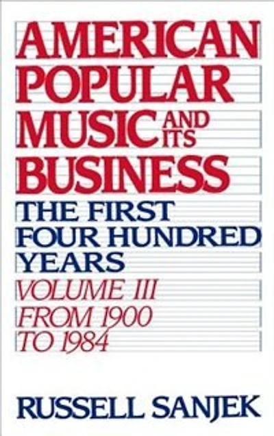 American Popular Music and Its Business: The First Four Hundred Years Volume III: From 1900 to 1984: Amer & Busin