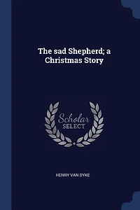 The sad Shepherd; a Christmas Story