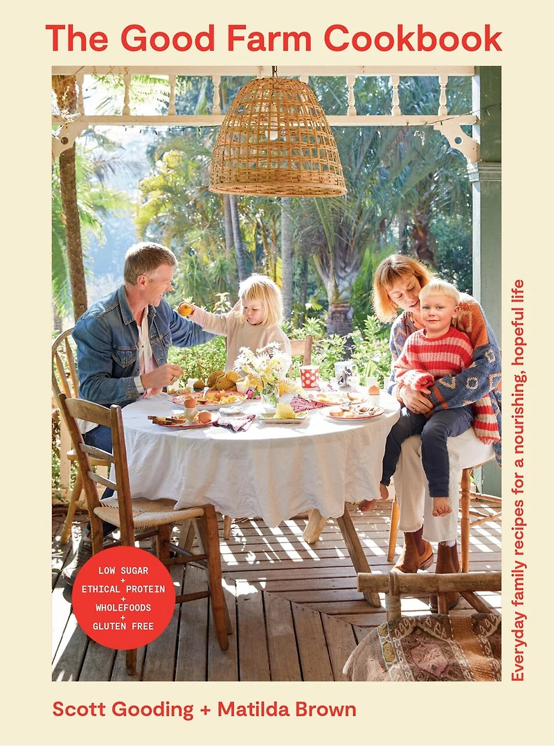 The Good Farm Cookbook: Everyday family recipes for a nourishing, hopeful life - Low Sugar, Ethical Protein, Wholefoods, Gluten Free