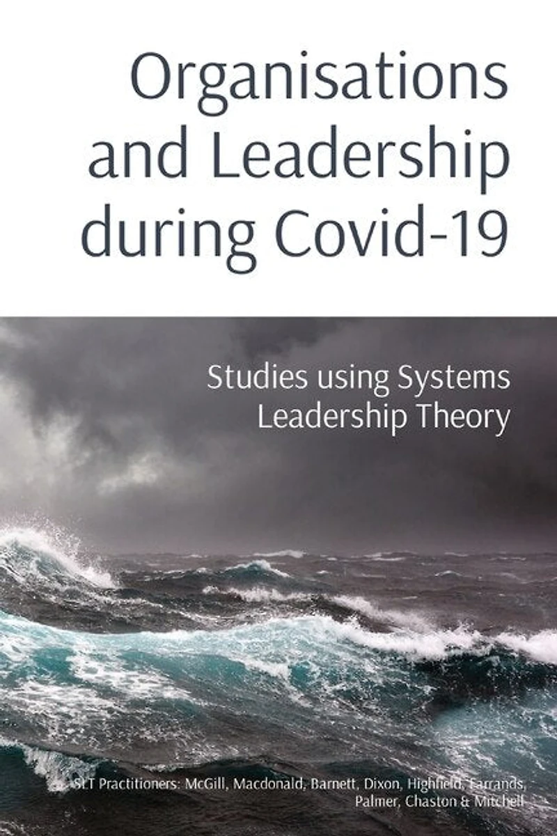 Organisations and Leadership during Covid-19: Studies using Systems Leadership Theory