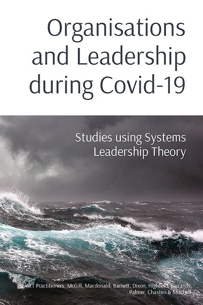 Organisations and Leadership during Covid-19: Studies using Systems Leadership Theory
