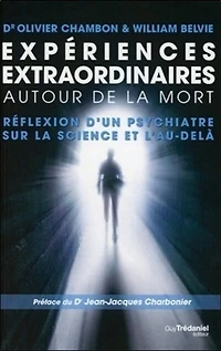 Expériences extraordinaires autour de la mort: réflexion d'un psychiatre sur science et l'au-delà