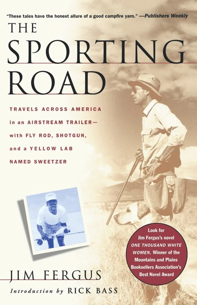 The Sporting Road: Travels Across America an Airstream Trailer--With Fly Rod, Shotgun, and a Yellow Lab Named Sweetzer