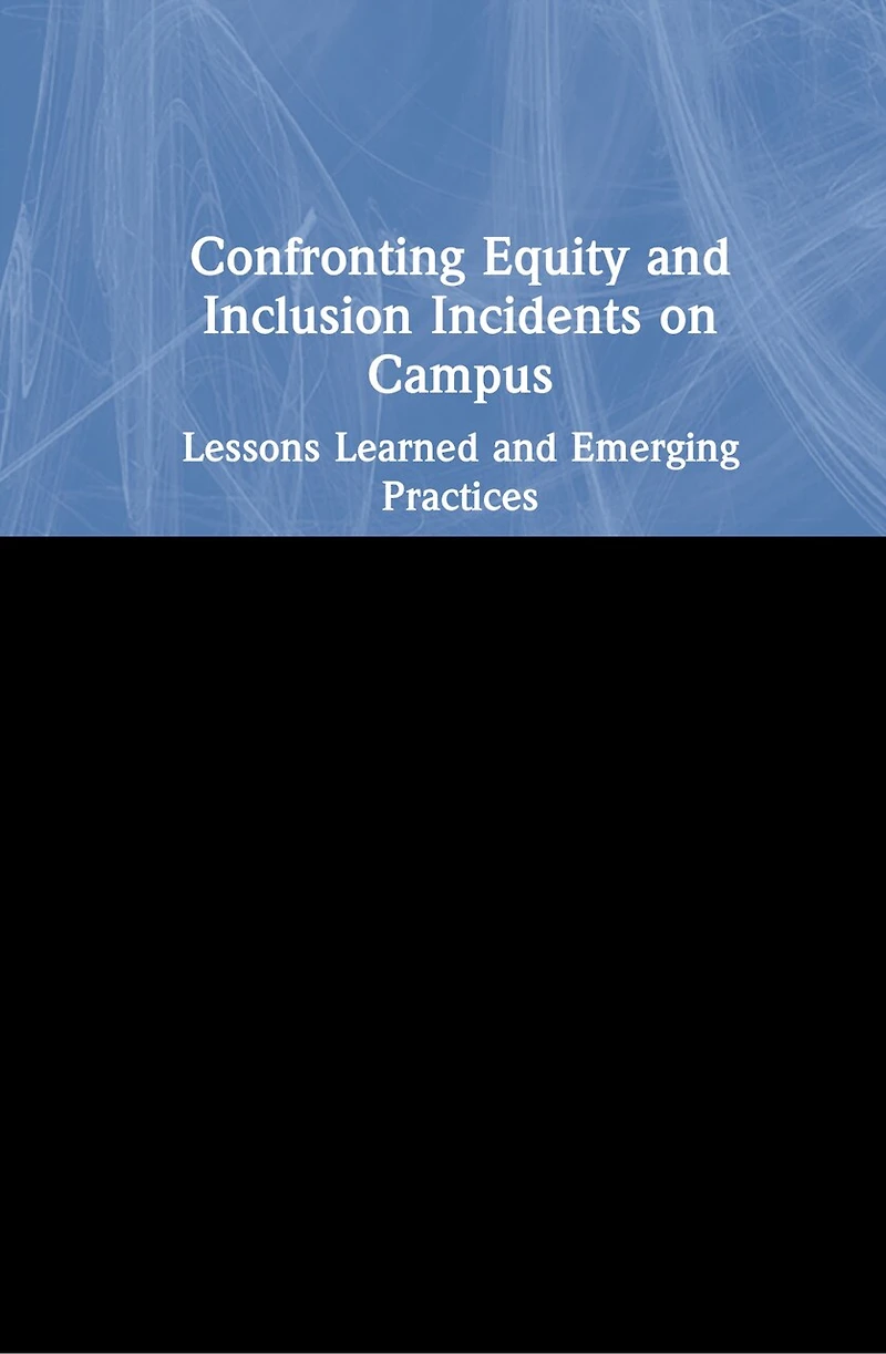 Confronting Equity and Inclusion Incidents on Campus: Lessons Learned and Emerging Practices
